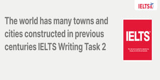 The world has many towns and cities constructed in previous centuries that were more suitable and livable for people in those times than they are now IELTS Writing Task 2